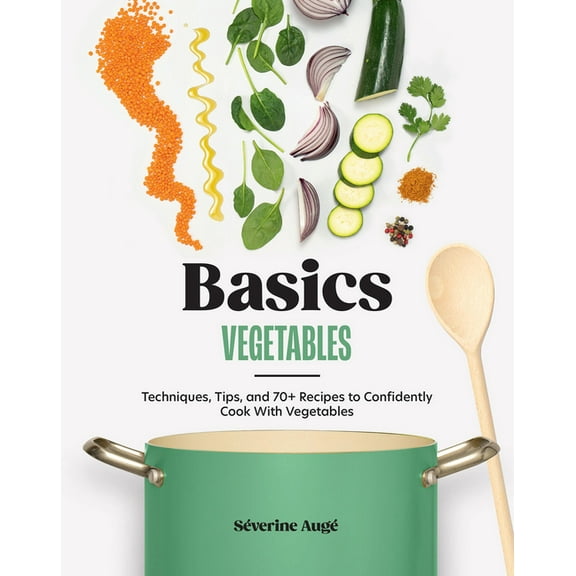 Basics: Vegetables: Techniques, Tips, and 70  Recipes to Confidently Cook with Vegetables, (Hardcover)