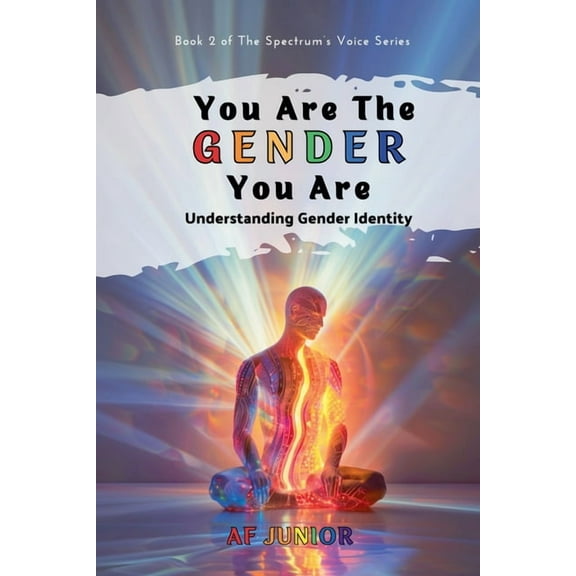 The Spectrum's Voice You Are The Gender You Are - Understanding Gender Identity, Book 2, (Paperback)