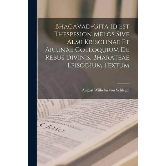 Bhagavad-gita Id Est Thespesion Melos Sive Almi Krischnae Et Ariunae Colloquium De Rebus Divinis, Bharateae Episodium Textum