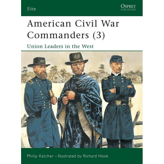 Elite: American Civil War Commanders (3) : Union Leaders in the West (Paperback)