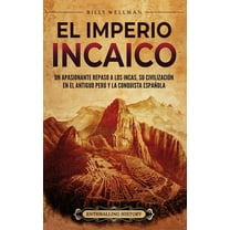 El Imperio incaico: Un apasionante repaso a los incas, su civilizaciÃ³n en el antiguo PerÃº y la conquista espaÃ±ola, (Hardcover)
