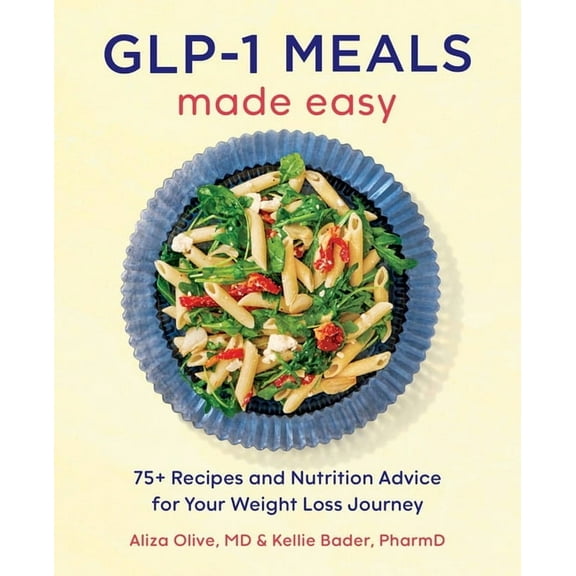 Glp-1 Meals Made Easy: 75  Recipes and Nutrition Advice for Your Weight Loss Journey (Paperback)