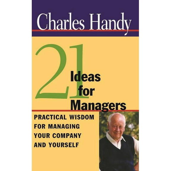 21 Ideas for Managers: Practical Wisdom for Managing Your Company and Yourself, (Hardcover)