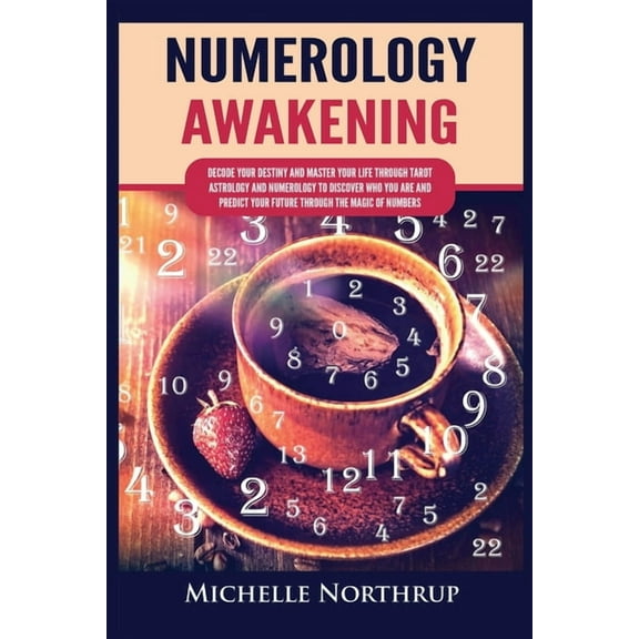 Numerology Awakening: Decode Your Destiny and Master Your Life through Tarot, Astrology and Numerology to Discover Who Y, (Paperback)