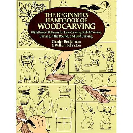 The Beginner's Handbook of Woodcarving: With Project Patterns for Line Carving, Relief Carving, Carving in the Round, and Bird Carving