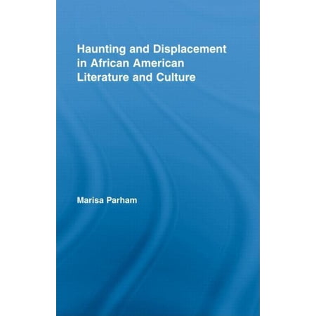 Literary Criticism and Cultural Theory Haunting and Displacement in African American Literature and Culture (Hardcover)