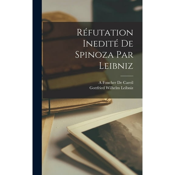 Réfutation Inedité De Spinoza Par Leibniz, (Hardcover)