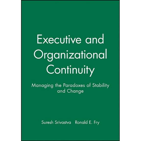Executive and Organizational Continuity: Managing the Paradoxes of Stability and Change, (Paperback)