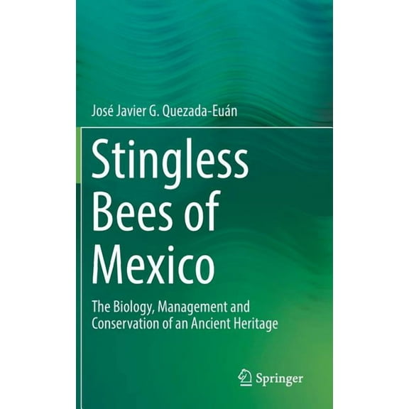 Stingless Bees of Mexico: The Biology, Management and Conservation of an Ancient Heritage, (Hardcover)