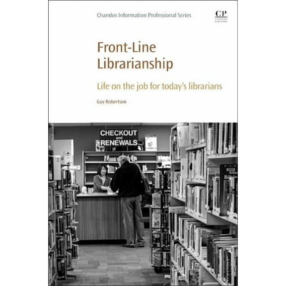 Chandos Information Professional Front-Line Librarianship: Life on the Job for Today's Librarians, (Paperback)