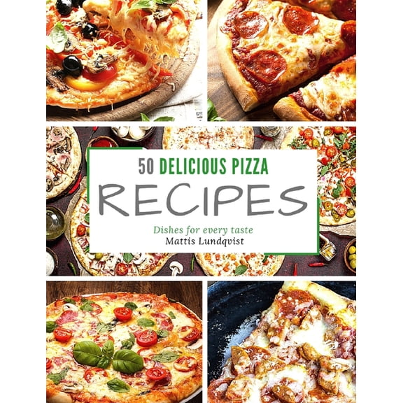 50 delicious pizza recipes: Dishes for every taste (Hardcover)