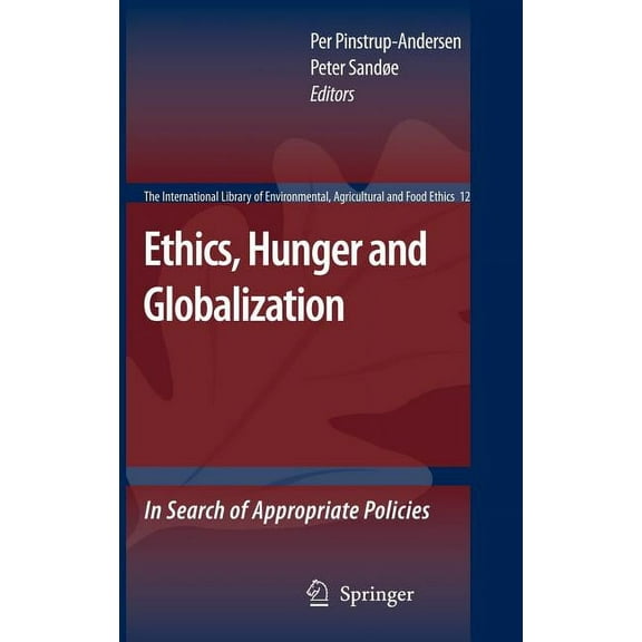 International Library of Environmental,  Ethics, Hunger and Globalization: In Search of Appropriate Policies, Book 12, (Hardcover)