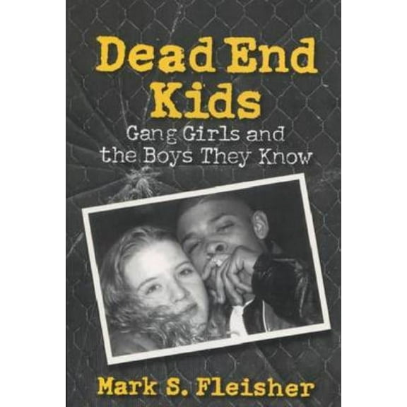 Dead End Kids: Gang Girls and the Boys They Know, (Paperback)