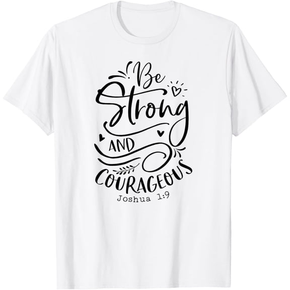 Be Strong and Courageous T-Shirt, Religious, Spiritual Tees T-ShirtMen and women can wear, black T-shirts, gifts. Age: M,L,XL 2XL, 3XL, 160XL