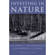 Investing in Nature : Case Studies of Land Conservation in Collaboration with Business (Paperback)