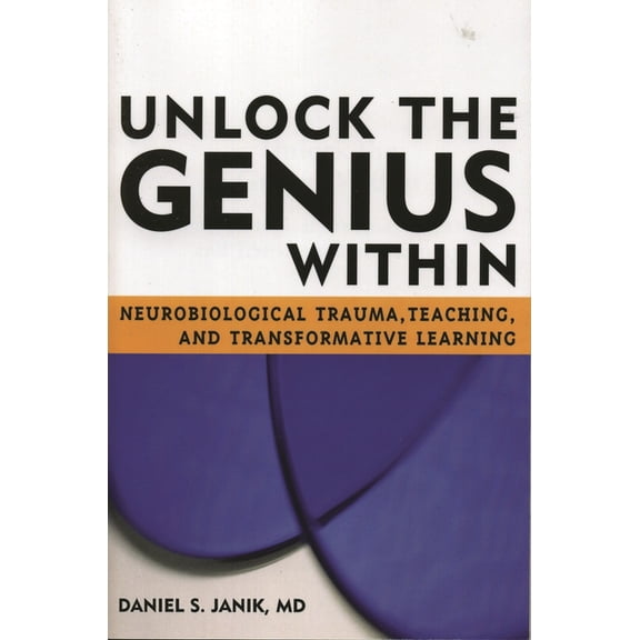 Unlock the Genius Within : Neurobiological Trauma, Teaching, and Transformative Learning (Paperback)