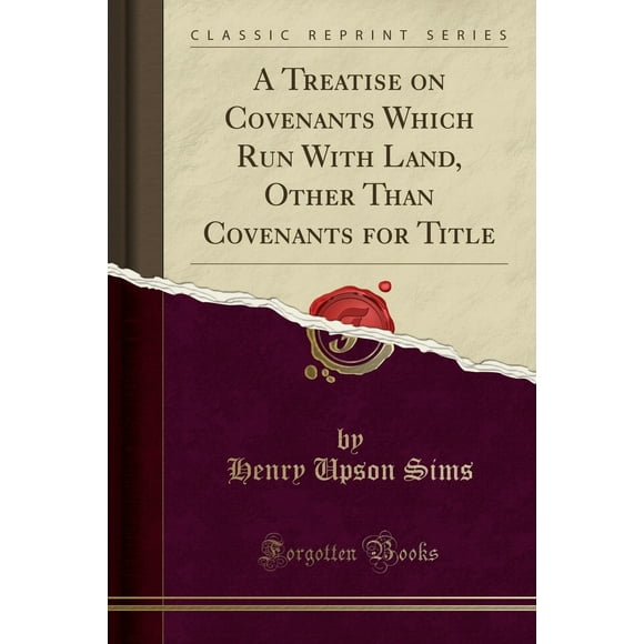 A Treatise on Covenants Which Run with Land, Other Than Covenants for Title (Classic Reprint)