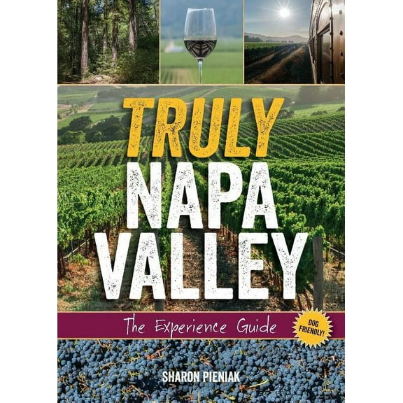 Truly Napa Valley: The Experience Guide, (Paperback)