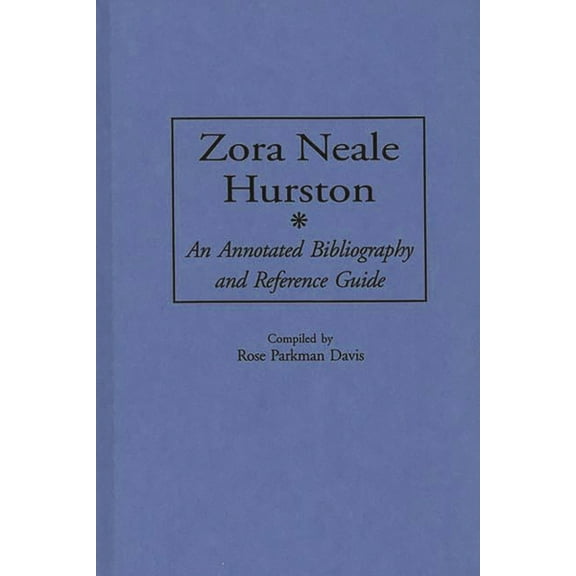 Bibliographies and Indexes in Afro-Ameri Zora Neale Hurston: An Annotated Bibliography and Reference Guide, Book 34, (Hardcover)