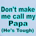 thumbnail image 2 of CafePress - Dont Make Me Call My Papa (Hes Tough) Body Suit - Baby Light Bodysuit, Size Newborn - 24 Months, 2 of 4