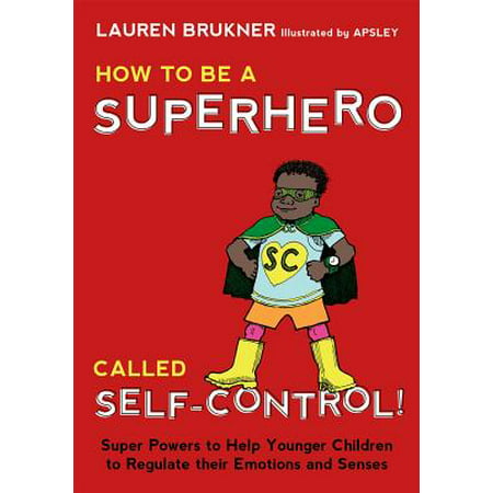 How to Be a Superhero Called Self-Control!: Super Powers to Help Younger Children to Regulate Their Emotions and Senses (Best Superheroes Without Powers)