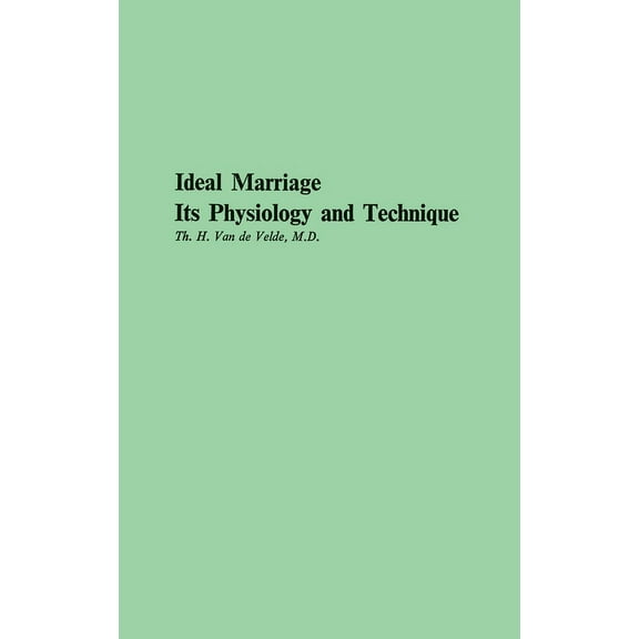 Ideal Marriage, Its Physiology and Technique, (Hardcover)