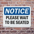 thumbnail image 4 of (2 Pack) Please Wait To Be Seated OSHA Notice Sign 14 Inch X 10 Inch Indoor / Outdoor Rust-Free Aluminum Metal Signs for Workplace, Workshop, and Construction Site, Made in the USA, 4 of 8