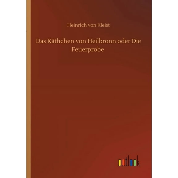 Das Käthchen von Heilbronn oder Die Feuerprobe (Paperback)