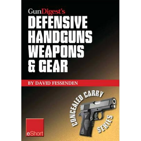 Gun Digest's Defensive Handguns Weapons and Gear eShort -