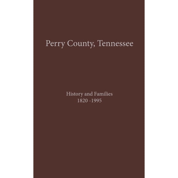 Perry County, TN Volume 1: History and Families 1820-1995, (Paperback)