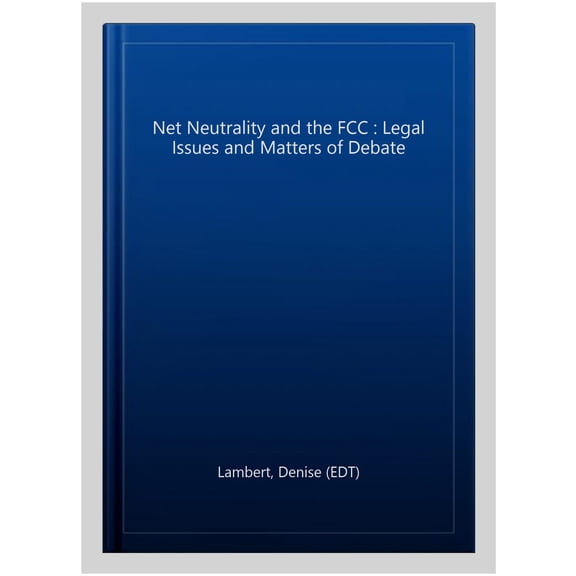 Pre-Owned Net Neutrality and the FCC : Legal Issues and Matters of Debate