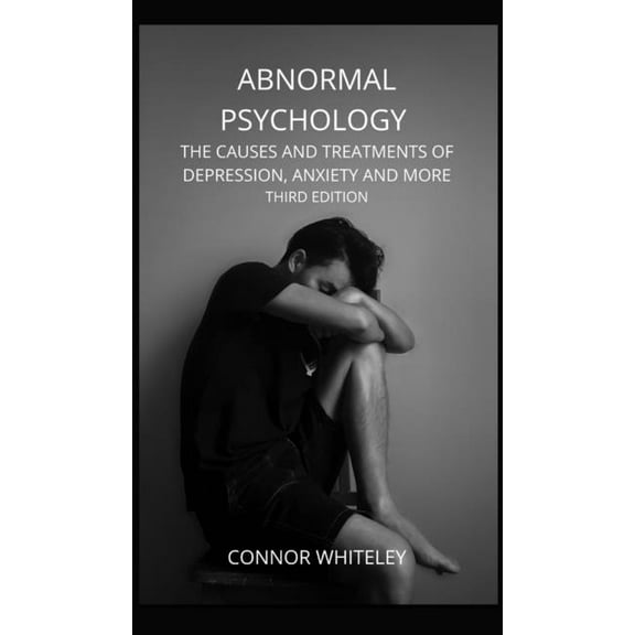 Introductory Abnormal Psychology: The Causes and Treatments of Depression, Anxiety and More Third Edition, Book 21, (Hardcover)