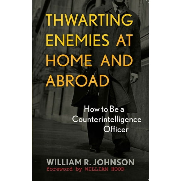 Thwarting Enemies at Home and Abroad: How to Be a Counterintelligence Officer, (Paperback)