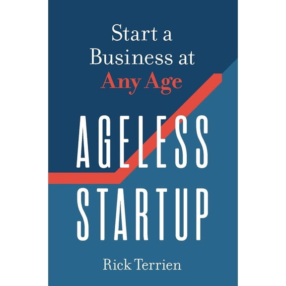 Ageless Startup: Start a Business at Any Age, (Paperback)