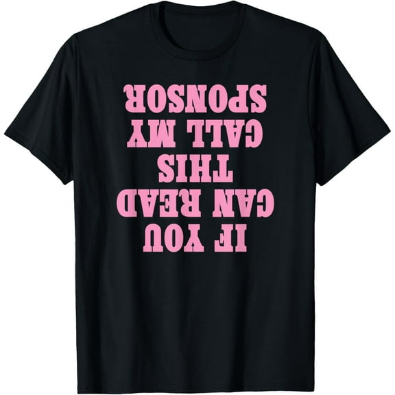 If You Can Read This Call My Sponsor Funny Sobriety Recovery T-Shirt
