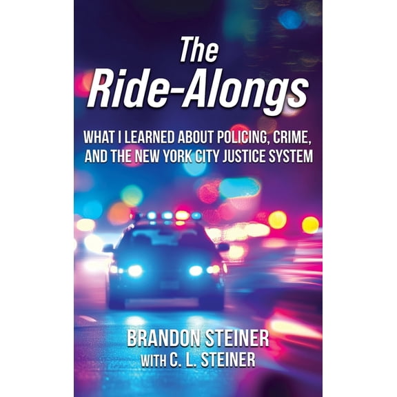 The Ride-Alongs: What I Learned About Policing, Crime, and the New York City Justice System, (Hardcover)