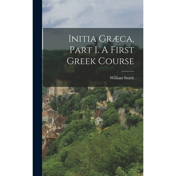 Initia Græca, Part I. A First Greek Course (Hardcover)