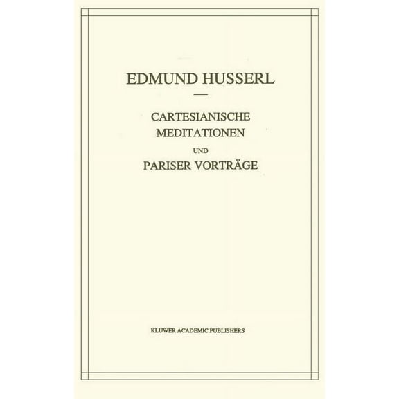 Husserliana: Edmund Husserl - Gesammelte Cartesianische Meditationen Und Pariser Vortrage, Book 1, (Hardcover)