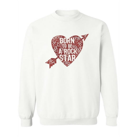 Born To Be A Rock Star . Sweatshirt Women -Image by Shutterstock, Female x-Large