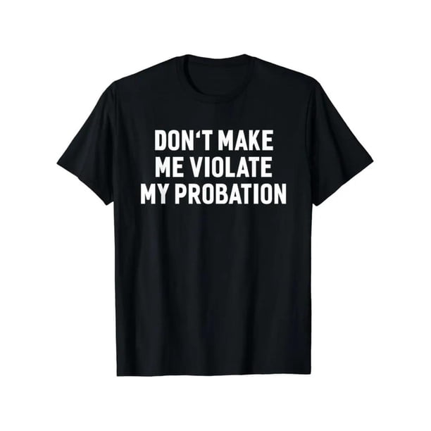 T-shirt for men Don't Make Me Violate My Probation Funny Sayings Cotton Short Sleeve