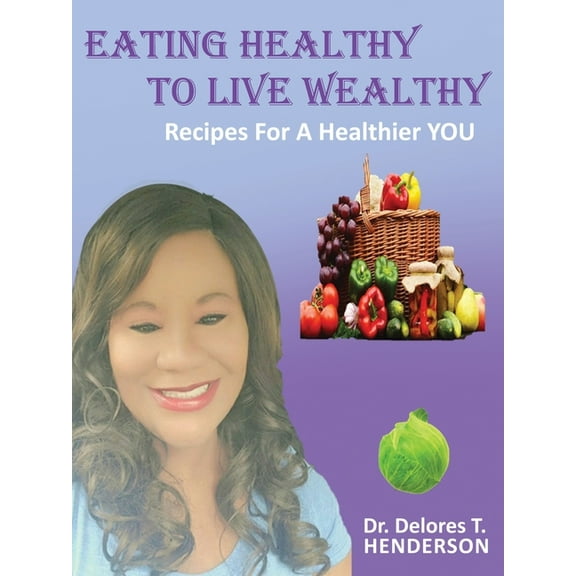 Eating Healthy to Live Wealthy: Recipes For A Healthier YOU, (Paperback)