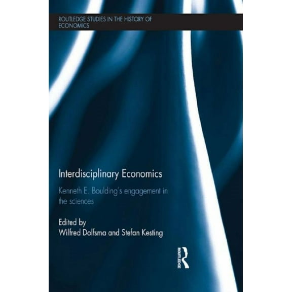 Routledge Studies in the History of Econ Interdisciplinary Economics: Kenneth E. Boulding's Engagement in the Sciences, (Paperback)