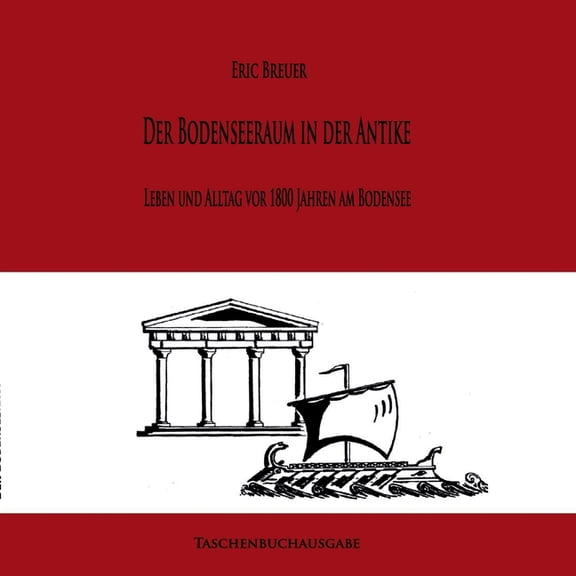 Der Bodenseeraum in der Antike: Leben und Alltag vor 1800 Jahren am Bodensee, (Paperback)