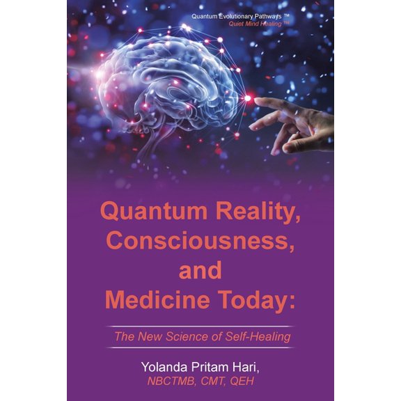 Quantum Reality, Consciousness, and Medicine Today: The New Science of Self-Healing, (Paperback)