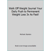 Walk Off Weight Journal Your Daily Push to Permanent Weight Loss 3x As Fast! [Spiral-bound - Used]