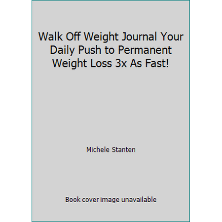 Walk Off Weight Journal Your Daily Push to Permanent Weight Loss 3x As Fast! [Spiral-bound - Used]