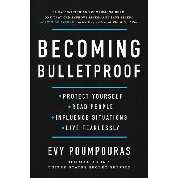 Becoming Bulletproof: Protect Yourself, Read People, Influence Situations, and Live Fearlessly, (Hardcover)