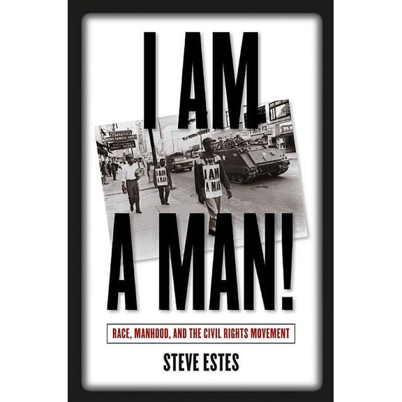 I Am a Man!: Race, Manhood, and the Civil Rights Movement, (Paperback)