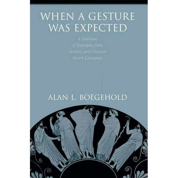 When a Gesture Was Expected: A Selection of Examples from Archaic and Classical Greek Literature, (Hardcover)