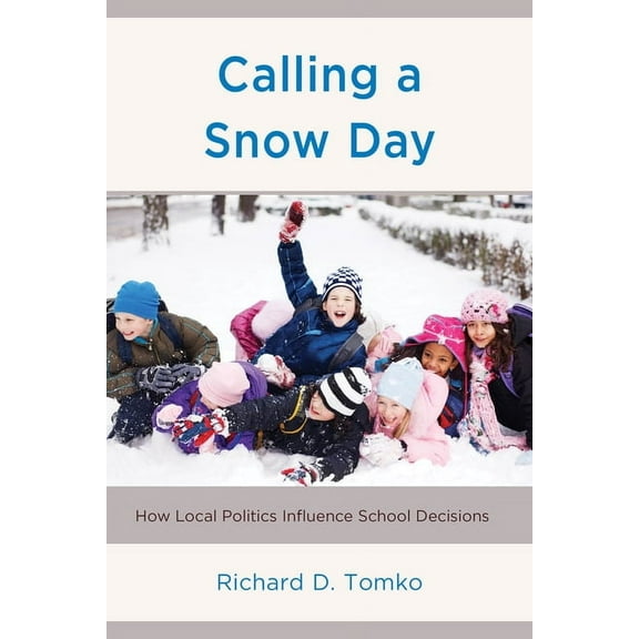 Calling a Snow Day: How Local Politics Influence School Decisions, (Paperback)